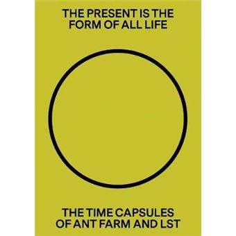 The Present Is The Form Of All Life  The Time Capsules Of Ant Farm And Lst - 1