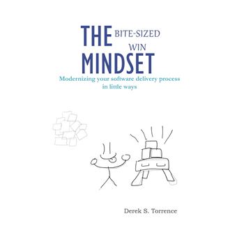 The Bitesized Win Mindset Modernizing Your Software Delivery Process In Little Ways - 1