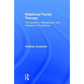 Relational Family Therapy The Systemic, Interpersonal, And Intrapsychic Experience - 1