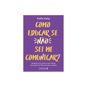 Como Educar se Não Sei Me Comunicar - de Stella Azulay - 1