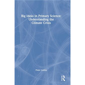 Big Ideas In Primary Science Understanding The Climate Crisis - 1