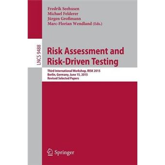 Risk Assessment And Riskdriven Testing Third International Workshop, Risk 2015, Berlin, Germany, June 15, 2015 Revised Selected Papers 9488 Lecture Notes In Computer Science - 1
