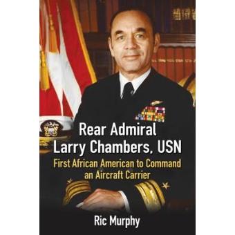 Rear Admiral Larry Chambers, Usn First African American To Command An Aircraft Carrier - 1