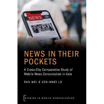 News In Their Pockets A Crosscity Comparative Study Of Mobile News Consumption In Asia Studies In Mobile Communication Series - 1