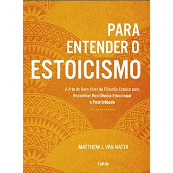 Para entender o Estoicismo: a arte do bem viver da filosofia estoica para encontrar resiliência emocional e positividade na vida diária - 1
