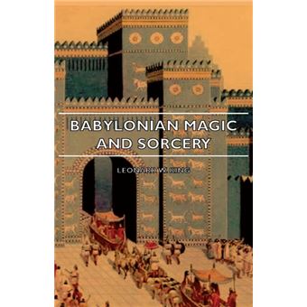 Babylonian Magic And Sorcery - Being The Prayers For The Lifting Of The Hand - The Cuneiform Texts Of A Broup Of Babylonian And Assyrian Incantations And Magical Formulae - Paperback - 2007 - 1