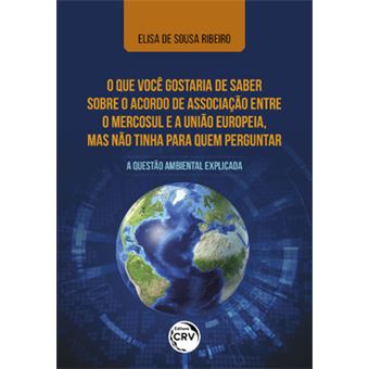 O Que Você Gostaria De Saber Sobre O Acordo De Associação Entre O Mercosul E A União Europeia, Mas N - 1