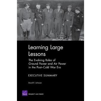 Learning Large Lessons : the Evolving Roles of Ground Power and Air Power in the Post-Cold War Era : Executive Summary - 1