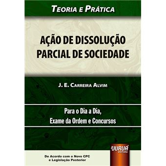 Ação de Dissolução Parcial de Sociedade - de Acordo com o Novo Cpc e Legislação Posterior - Teoria e Prática - para o Dia a Dia, Exame da Ordem e Concursos - 1