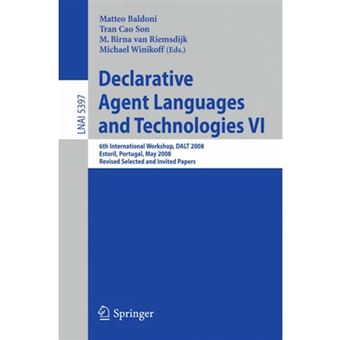 Declarative Agent Languages and Technologies - 6th International Workshop, DALT 2008, Estoril, Portugal, May 12, 2008, Revised Selected and Invited Papers - Paperback - 2009 - 1