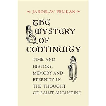 The Mystery of Continuity - Time and History, Memory and Eternity in the Thought of St Augustine - Paperback - 2013 - 1