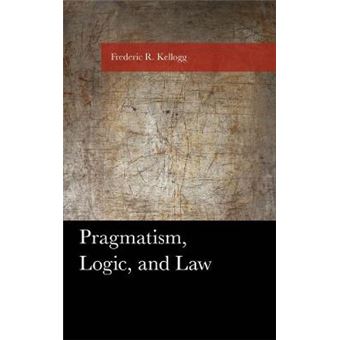 Pragmatism, Logic, and Law American Philosophy Series - 1