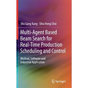 Multi-agent Based Beam Search for Real-time Production Scheduling and Control - Method, Software and Industrial Application - Mixed media product - 2012 - 1