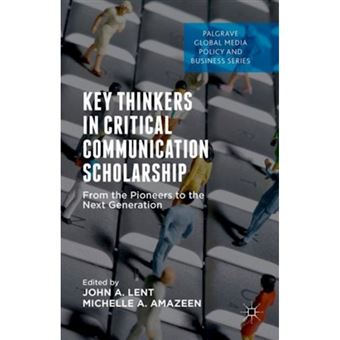 Key Thinkers in Critical Communication Scholarship - From the Pioneers to the Next Generation - Hardback - 2015 - 1