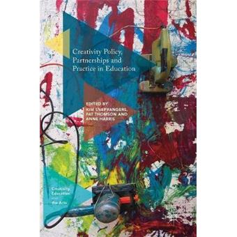Creativity Policy, Partnerships And Practice In Education Creativity, Education And The Arts - 1