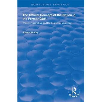 The Official Concept Of The Nation In The Former Gdr Theory, Pragmatism And The Search For Legitimacy Routledge Revivals - 1