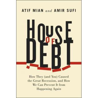 House of Debt - How They (and You) Caused the Great Recession, and How We Can Prevent it from Happening Again - Hardback - 2014 - 1