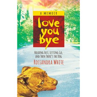 Loveyoubye - Holding Fast, Letting Go, and Then There's the Dog - Paperback / softback - 2014 - 1