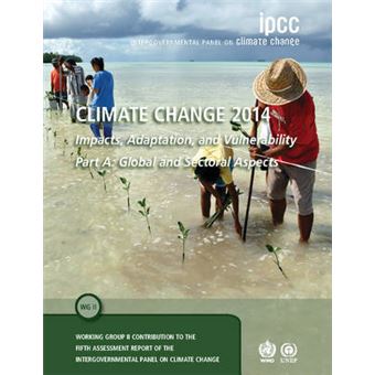 Climate Change 2014 - Impacts, Adaptation and Vulnerability: Part A, Volume 1: Global and Sectoral Aspects - Working Group II Contribution to the IPCC Fifth Assessment Report - Paperback - 2014 - 1