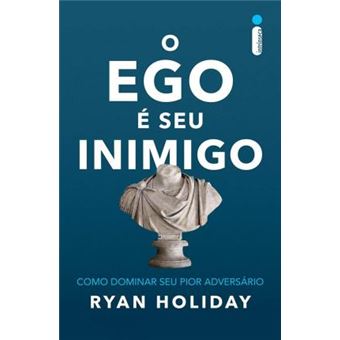 O Ego É Seu Inimigo. Como Dominar Seu Pior Adversário - 1