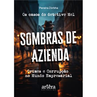 Os Casos Do Detetive Mel - Sombras De Azienda: Crimes E Corrupção No Mundo Empresarial - 1