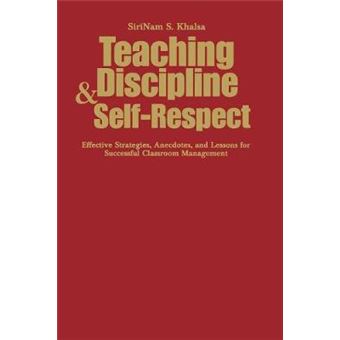 Teaching Discipline and Self-Respect - Effective Strategies, Anecdotes, and Lessons for Successful Classroom Management - Hardback - 2007 - 1