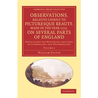 Observations, Relative Chiefly to Picturesque Beauty, Made in the Year 1772, on Several Parts of England: Volume 2 - Particularly the Mountains, and Lakes of Cumberland, and Westmoreland - Paperback - 2013 - 1