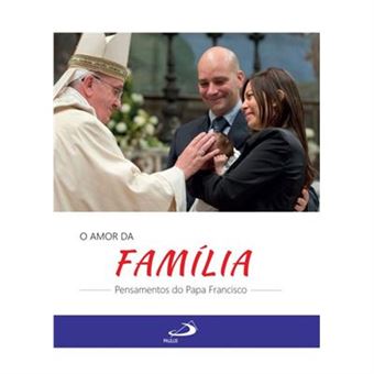 O Amor Da Família. Pensamentos Do Papa Francisco - 1