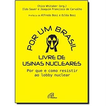 Por Um Brasil Livre De Usinas Nucleares. Por Que E Como Resistir Ao Lobby Nuclear - 1