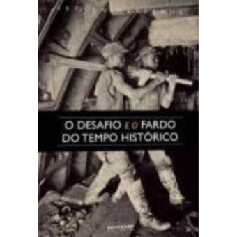 O Desafio E Fardo Do Tempo Histórico - Coleção Mundo Do Trabalho - 1