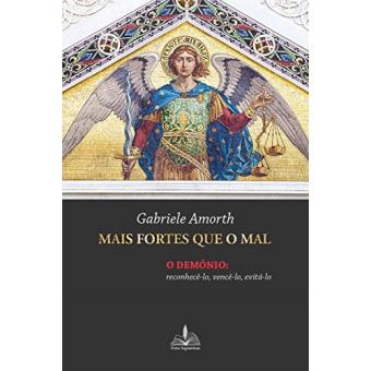 Mais Fortes Que O Mal. O Demônio. Reconhecê-Lo. Vencê-Lo. Evitá-Lo - 1