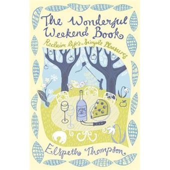 The Wonderful Weekend Book : Reclaiming Life's Simple Pleasures - 1