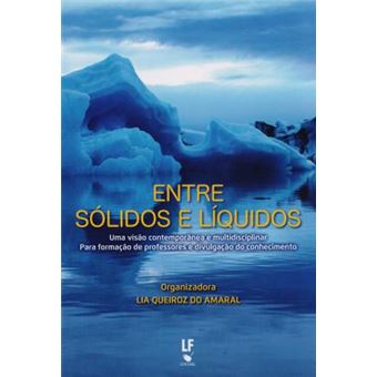 Entre Sólidos e Líquidos: uma Visão Contemporânea e Multidisciplinar - Para a Formação de Professores e Divulgação do Conhecimento - 1