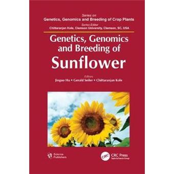 Genetics, Genomics And Breeding Of Sunflower Genetics, Genomics And Breeding Of Crop Plants - 1
