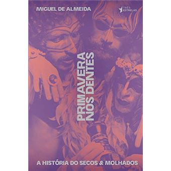 Primavera nos Dentes. A História do Secos e Molhados - 1