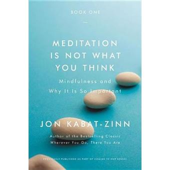 Meditation Is Not What You Think Mindfulness And Why It Is So Important - 1
