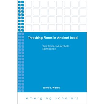 Threshing Floors in Ancient Israel - Their Ritual and Symbolic Significance - Paperback - 2015 - 1