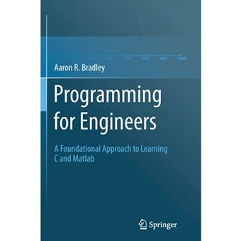 Programming for Engineers - A Foundational Approach to Learning C and Matlab - Paperback - 2013 - 1
