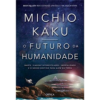 O futuro da humanidade: Marte, viagens interestelares, imortalidade e o nosso destino para além da Terra - 1