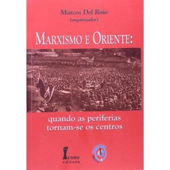 Marxismo E O Oriente. Quando As Periferias Tornam-Se Os Centros - 1