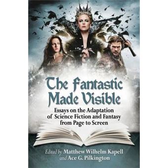 The Fantastic Made Visible - Essays on the Adaptation of Science Fiction and Fantasy from Page to Screen - Paperback - 2015 - 1