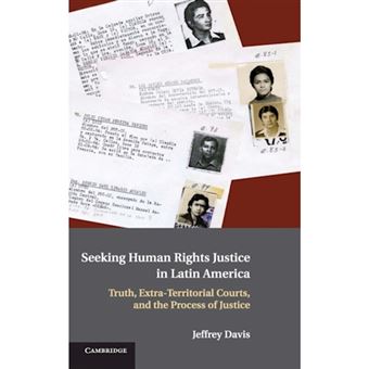 Seeking Human Rights Justice in Latin America : Truth, Extra-Territorial Courts, and the Process of Justice - 1