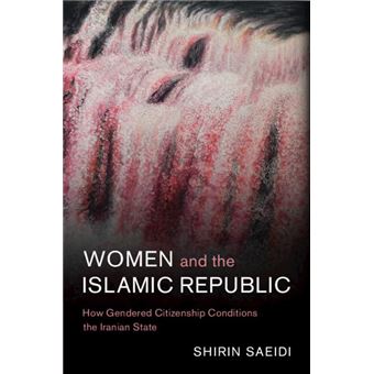 Women and the Islamic Republic: How Gendered Citizenship Conditions the Iranian State (Cambridge Middle East Studies, Series Number 66) - 1