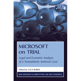 Microsoft On Trial Legal And Economic Analysis Of A Transatlantic Antitrust Case New Horizons In Competition Law And Economics Series - 1