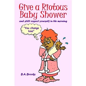 Give a Riotous Baby Shower - And Still Respect Yourself in the Morning - Paperback / softback - 2005 - 1