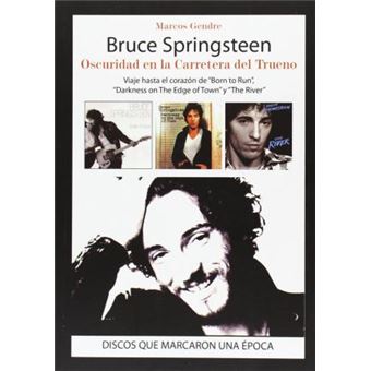 Bruce Springsteen : oscuridad en la carretera del trueno : viaje hasta el corazón de ""Born to Run"", ""Darkness on The Edge of Town y ""The River - 1