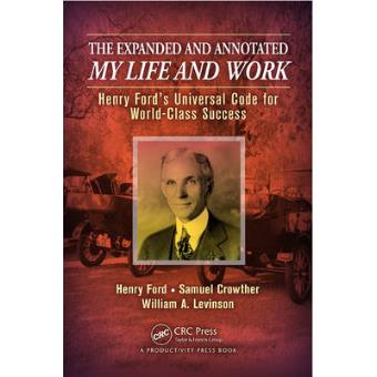 The Expanded and Annotated My Life and Work - Henry Ford's Universal Code for World-Class Success - Hardback - 2013 - 1