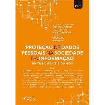 PROTEÇÃO DE DADOS PESSOAIS NA SOCIEDADE DA INFORMAÇÃO - ENTRE DADOS E DANOS - 1ª ED - 2021 - 1
