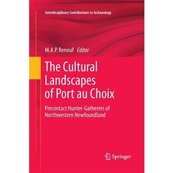 The Cultural Landscapes of Port Au Choix - Precontact Hunter-gatherers of Northwestern Newfoundland - Paperback - 2013 - 1
