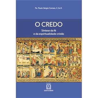 O Credo: Síntese Da Fé E Da Espiritualidade Cristãs - 1